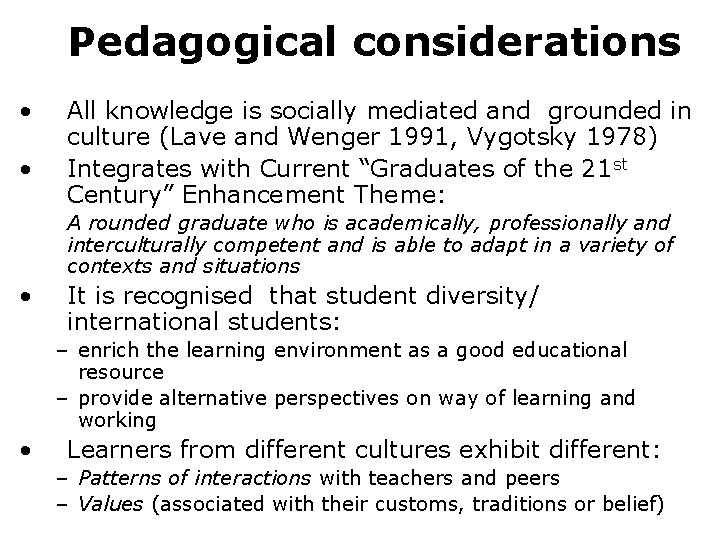 Pedagogical considerations • • All knowledge is socially mediated and grounded in culture (Lave