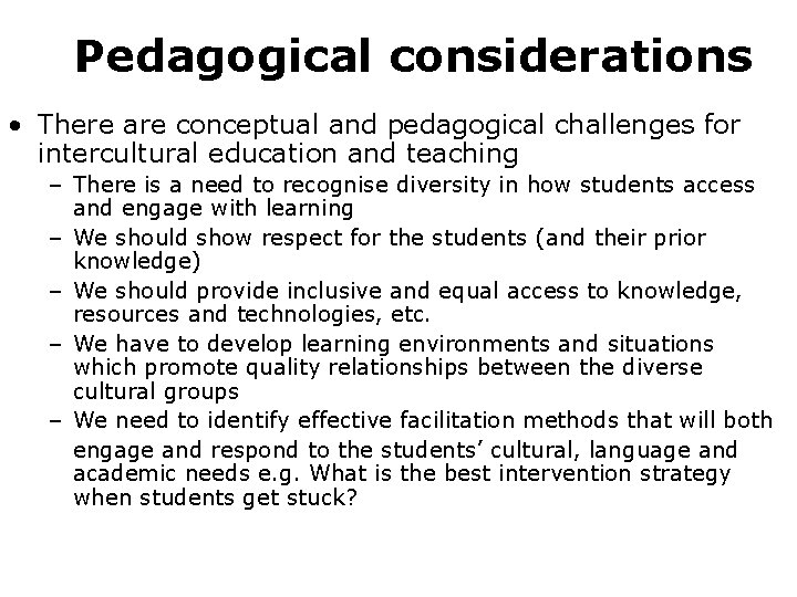 Pedagogical considerations • There are conceptual and pedagogical challenges for intercultural education and teaching