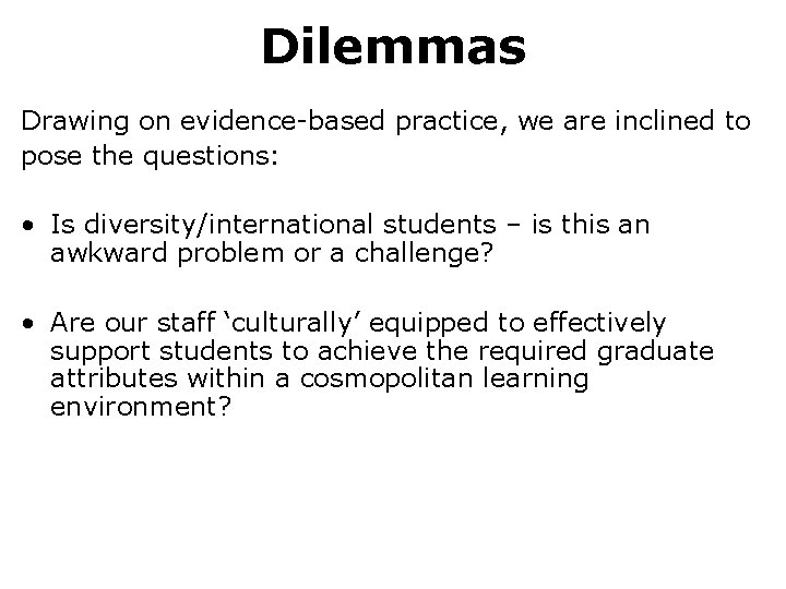 Dilemmas Drawing on evidence-based practice, we are inclined to pose the questions: • Is