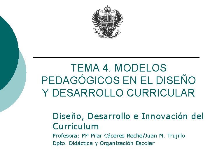 TEMA 4. MODELOS PEDAGÓGICOS EN EL DISEÑO Y DESARROLLO CURRICULAR Diseño, Desarrollo e Innovación