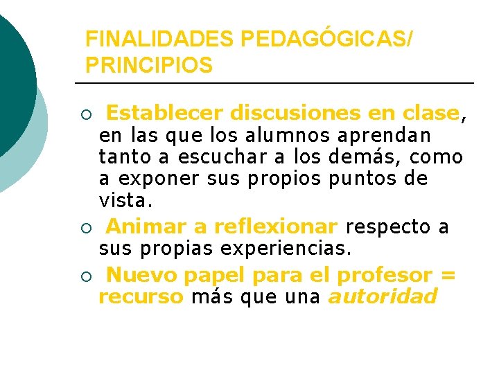 FINALIDADES PEDAGÓGICAS/ PRINCIPIOS Establecer discusiones en clase, en las que los alumnos aprendan tanto