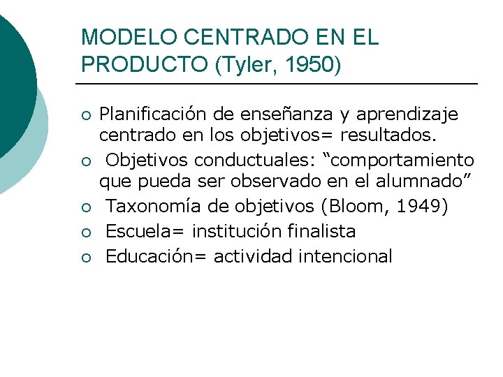 MODELO CENTRADO EN EL PRODUCTO (Tyler, 1950) ¡ ¡ ¡ Planificación de enseñanza y