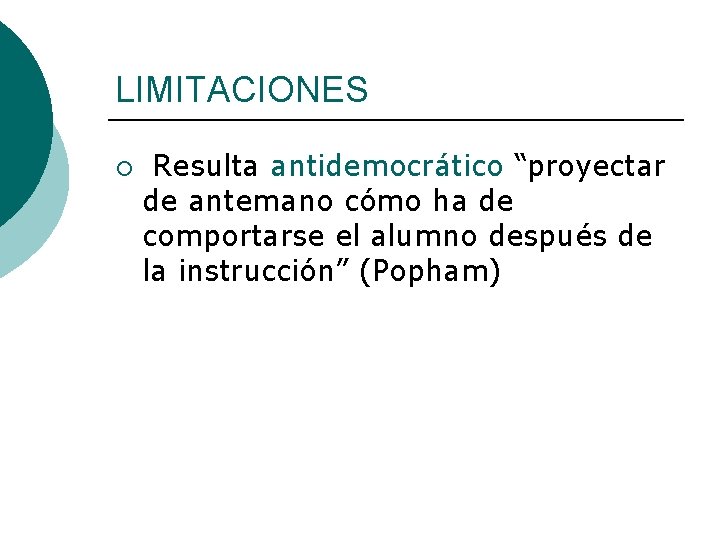 LIMITACIONES ¡ Resulta antidemocrático “proyectar de antemano cómo ha de comportarse el alumno después