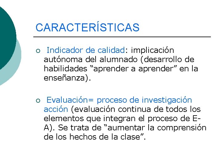 CARACTERÍSTICAS ¡ Indicador de calidad: implicación autónoma del alumnado (desarrollo de habilidades “aprender a