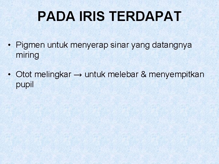 PADA IRIS TERDAPAT • Pigmen untuk menyerap sinar yang datangnya miring • Otot melingkar