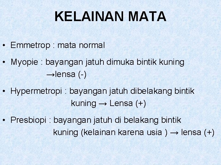 KELAINAN MATA • Emmetrop : mata normal • Myopie : bayangan jatuh dimuka bintik