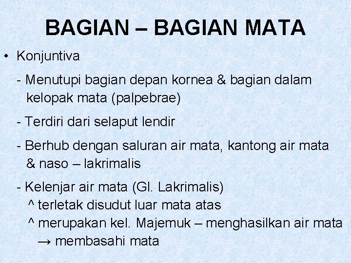 BAGIAN – BAGIAN MATA • Konjuntiva - Menutupi bagian depan kornea & bagian dalam