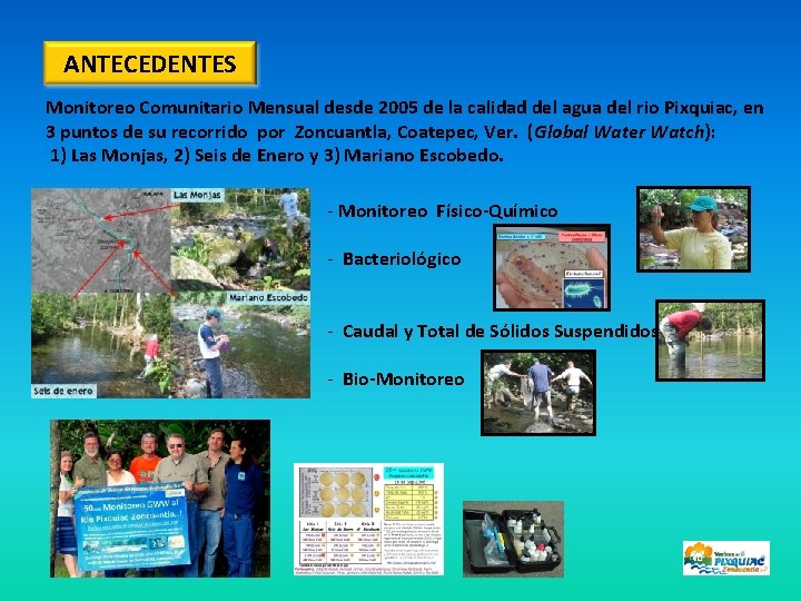 ANTECEDENTES Monitoreo Comunitario Mensual desde 2005 de la calidad del agua del rio Pixquiac,