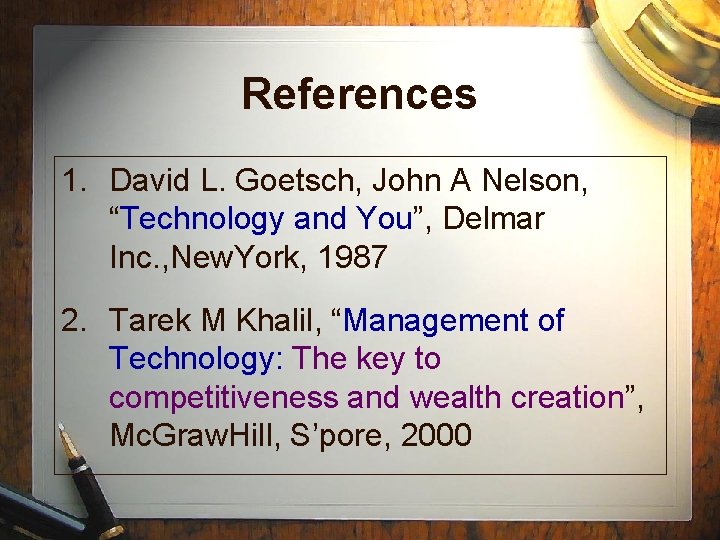 References 1. David L. Goetsch, John A Nelson, “Technology and You”, Delmar Inc. ,