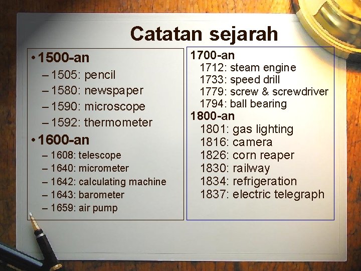 Catatan sejarah • 1500 -an – 1505: pencil – 1580: newspaper – 1590: microscope