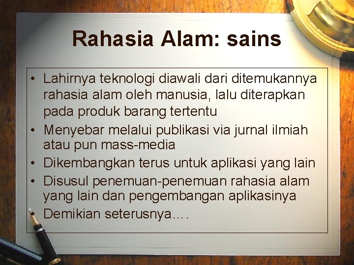 Rahasia Alam: sains • Lahirnya teknologi diawali dari ditemukannya rahasia alam oleh manusia, lalu