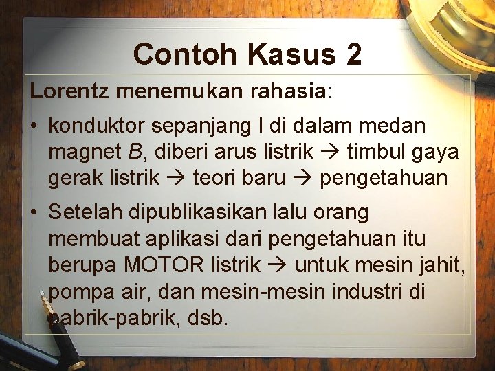 Contoh Kasus 2 Lorentz menemukan rahasia: • konduktor sepanjang l di dalam medan magnet