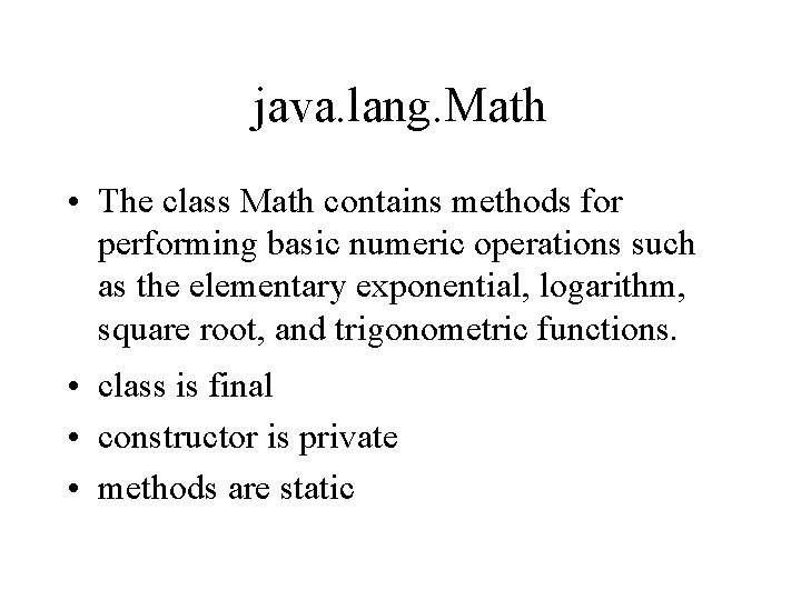 java. lang. Math • The class Math contains methods for performing basic numeric operations