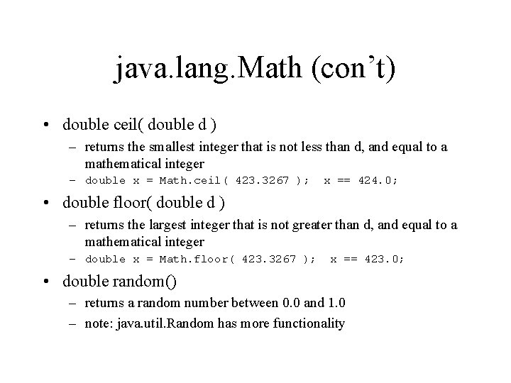 java. lang. Math (con’t) • double ceil( double d ) – returns the smallest