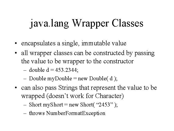 java. lang Wrapper Classes • encapsulates a single, immutable value • all wrapper classes