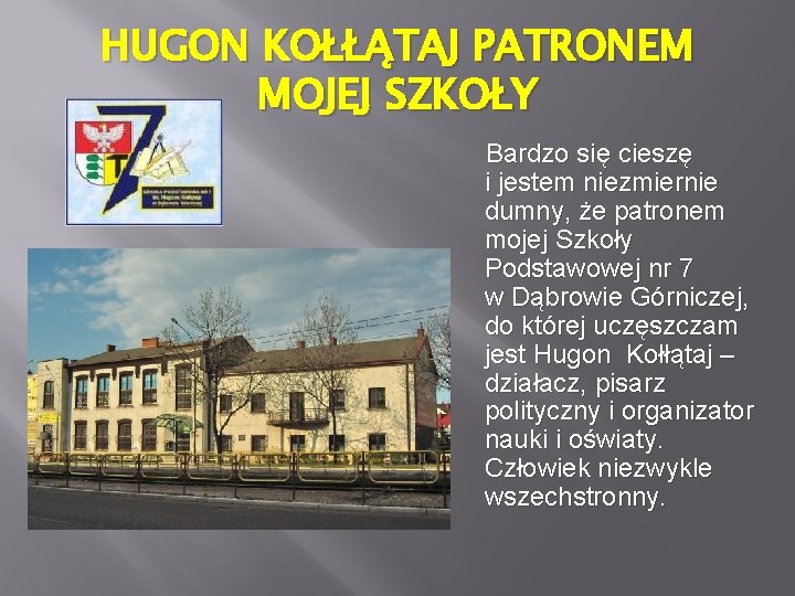 HUGON KOŁŁĄTAJ PATRONEM MOJEJ SZKOŁY Bardzo się cieszę i jestem niezmiernie dumny, że patronem