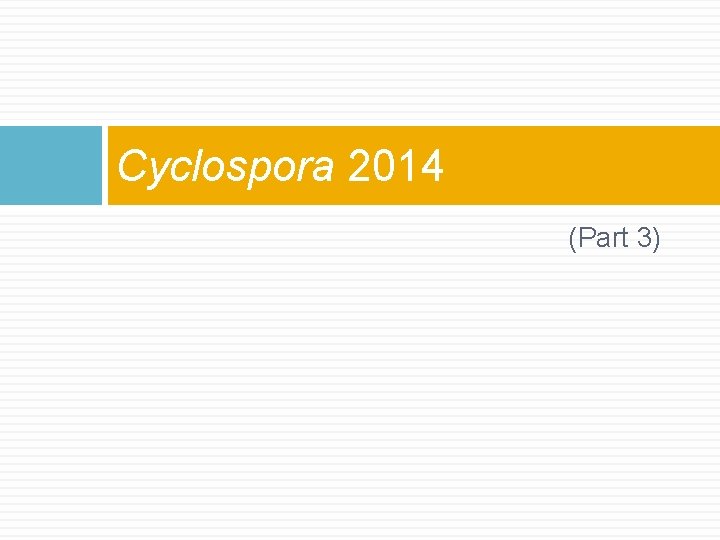 Cyclospora 2014 (Part 3) Cyclospora 2014 (Part 3)
