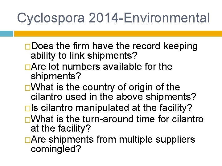 Cyclospora 2014 -Environmental �Does the firm have the record keeping ability to link shipments? Cyclospora 2014 -Environmental �Does the firm have the record keeping ability to link shipments?