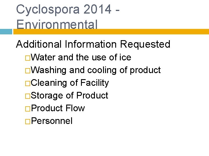 Cyclospora 2014 - Environmental Additional Information Requested �Water and the use of ice �Washing Cyclospora 2014 - Environmental Additional Information Requested �Water and the use of ice �Washing