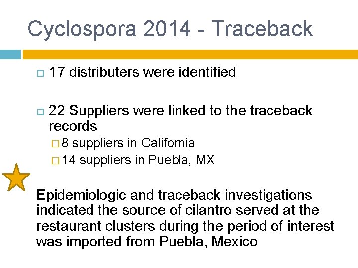 Cyclospora 2014 - Traceback 17 distributers were identified 22 Suppliers were linked to the Cyclospora 2014 - Traceback 17 distributers were identified 22 Suppliers were linked to the
