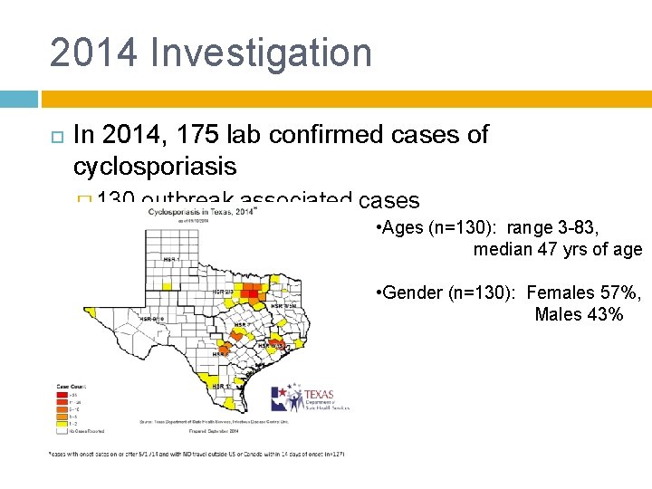2014 Investigation In 2014, 175 lab confirmed cases of cyclosporiasis � 130 outbreak associated 2014 Investigation In 2014, 175 lab confirmed cases of cyclosporiasis � 130 outbreak associated