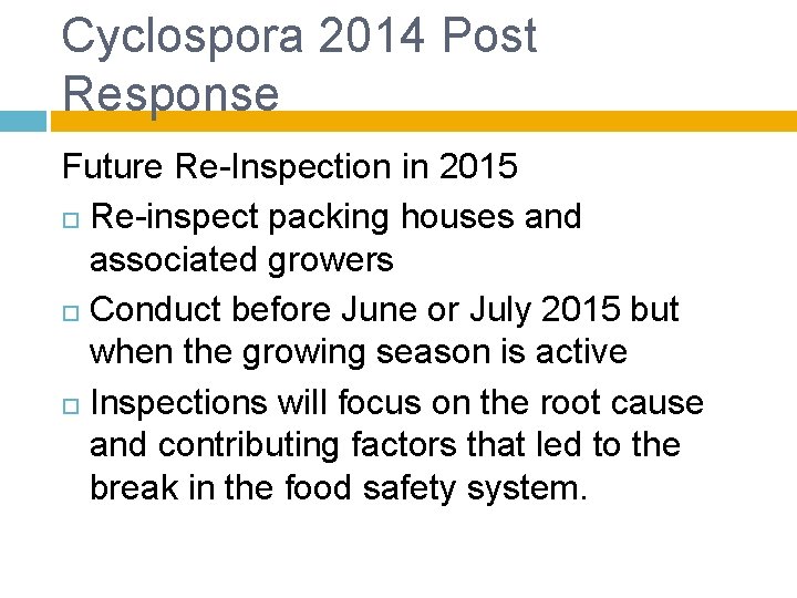 Cyclospora 2014 Post Response Future Re-Inspection in 2015 Re-inspect packing houses and associated growers Cyclospora 2014 Post Response Future Re-Inspection in 2015 Re-inspect packing houses and associated growers