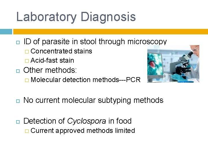 Laboratory Diagnosis ID of parasite in stool through microscopy � Concentrated stains � Acid-fast Laboratory Diagnosis ID of parasite in stool through microscopy � Concentrated stains � Acid-fast