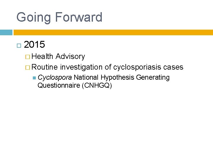 Going Forward 2015 � Health Advisory � Routine investigation of cyclosporiasis cases Cyclospora National Going Forward 2015 � Health Advisory � Routine investigation of cyclosporiasis cases Cyclospora National