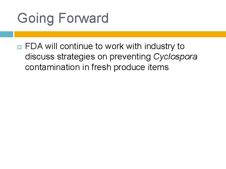 Going Forward FDA will continue to work with industry to discuss strategies on preventing Going Forward FDA will continue to work with industry to discuss strategies on preventing