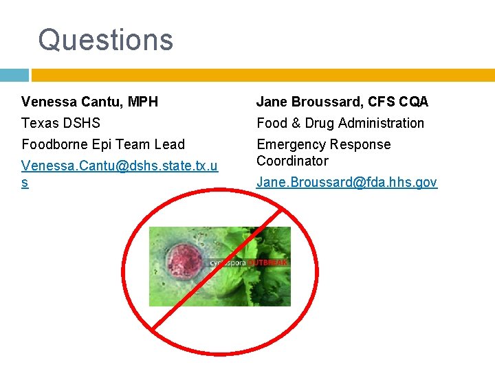 Questions Venessa Cantu, MPH Jane Broussard, CFS CQA Texas DSHS Food & Drug Administration Questions Venessa Cantu, MPH Jane Broussard, CFS CQA Texas DSHS Food & Drug Administration