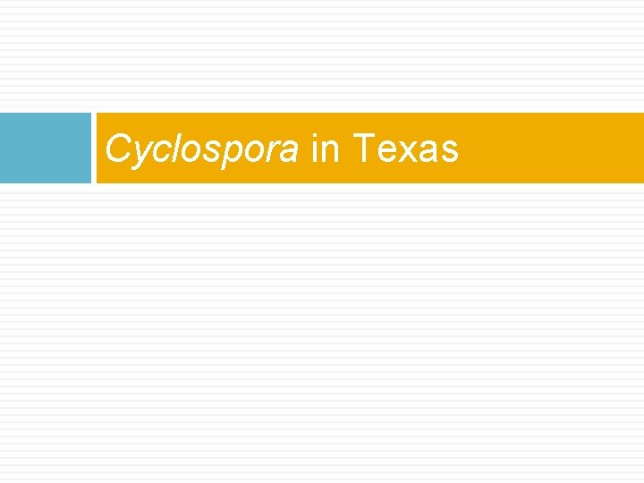 Cyclospora in Texas Cyclospora in Texas