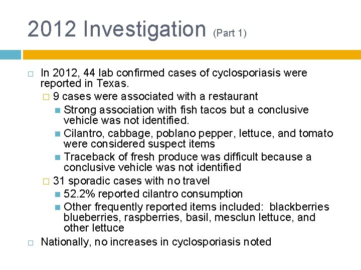 2012 Investigation (Part 1) In 2012, 44 lab confirmed cases of cyclosporiasis were reported 2012 Investigation (Part 1) In 2012, 44 lab confirmed cases of cyclosporiasis were reported