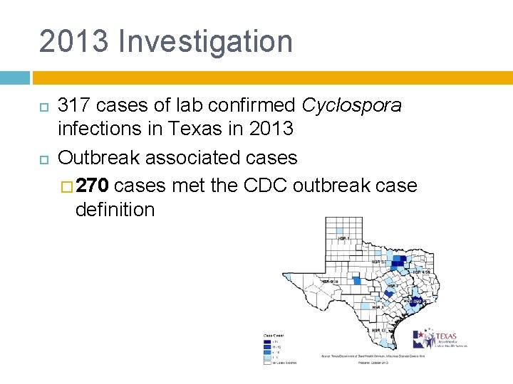 2013 Investigation 317 cases of lab confirmed Cyclospora infections in Texas in 2013 Outbreak 2013 Investigation 317 cases of lab confirmed Cyclospora infections in Texas in 2013 Outbreak