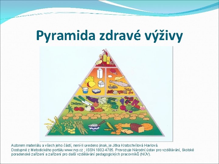Pyramida zdravé výživy Autorem materiálu a všech jeho částí, není-li uvedeno jinak, je Jitka