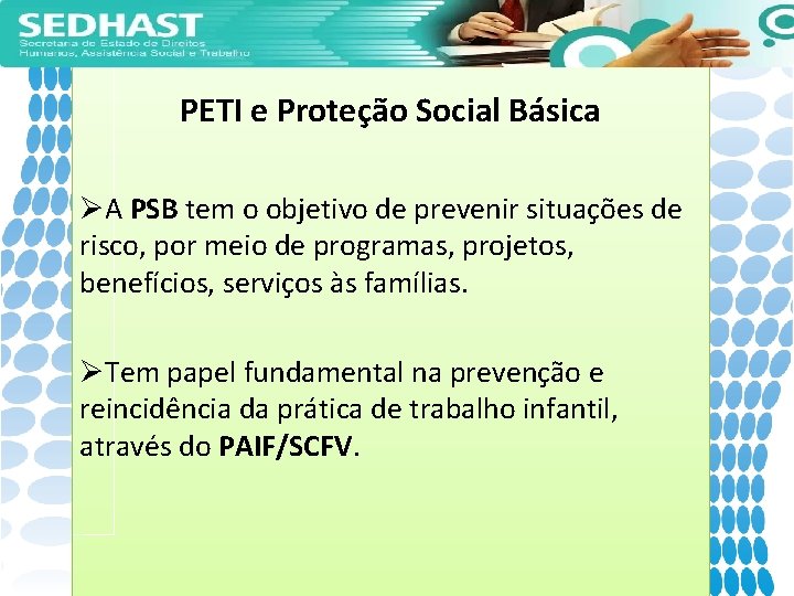 PETI e Proteção Social Básica ØA PSB tem o objetivo de prevenir situações de