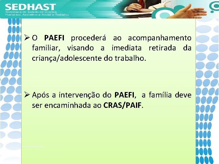 Ø O PAEFI procederá ao acompanhamento familiar, visando a imediata retirada da criança/adolescente do