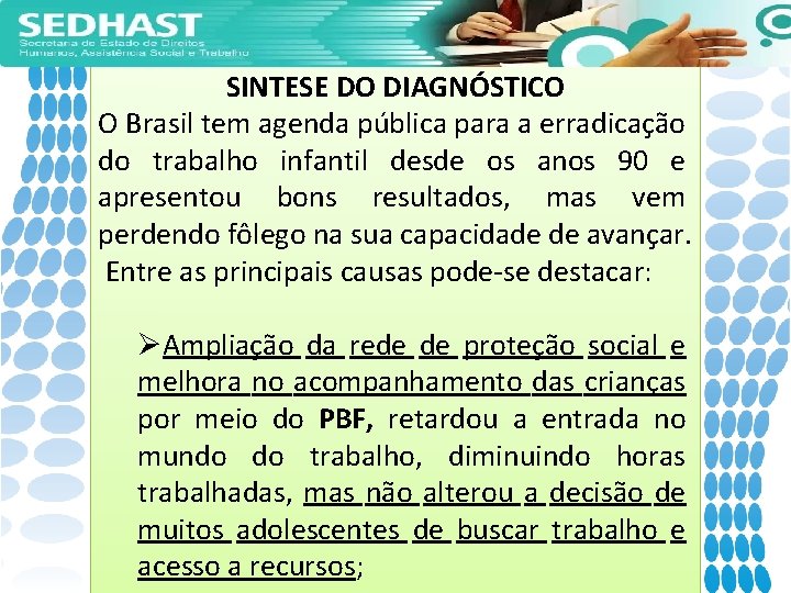 SINTESE DO DIAGNÓSTICO O Brasil tem agenda pública para a erradicação do trabalho infantil