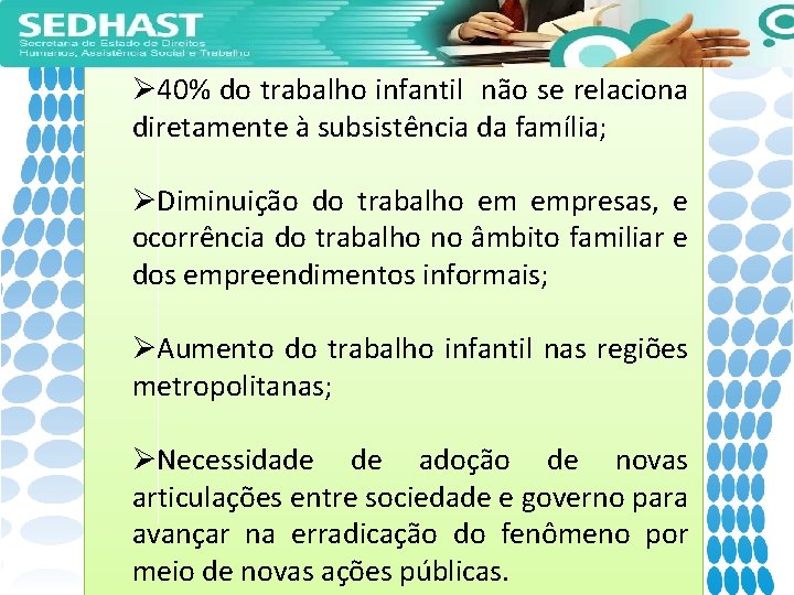 Ø 40% do trabalho infantil não se relaciona diretamente à subsistência da família; ØDiminuição