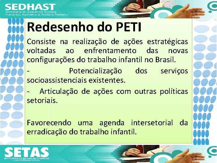 Redesenho do PETI Consiste na realização de ações estratégicas voltadas ao enfrentamento das novas