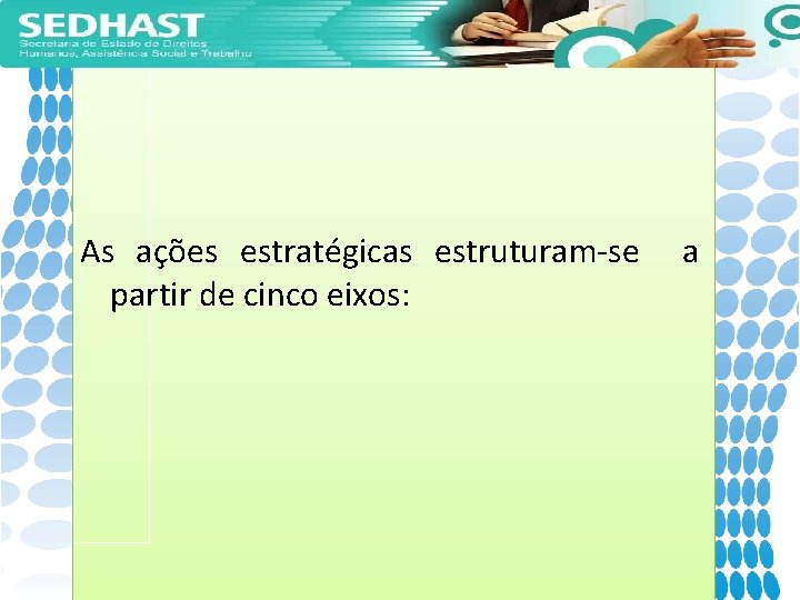 As ações estratégicas estruturam-se a partir de cinco eixos: 