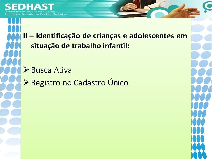 II – Identificação de crianças e adolescentes em situação de trabalho infantil: Ø Busca