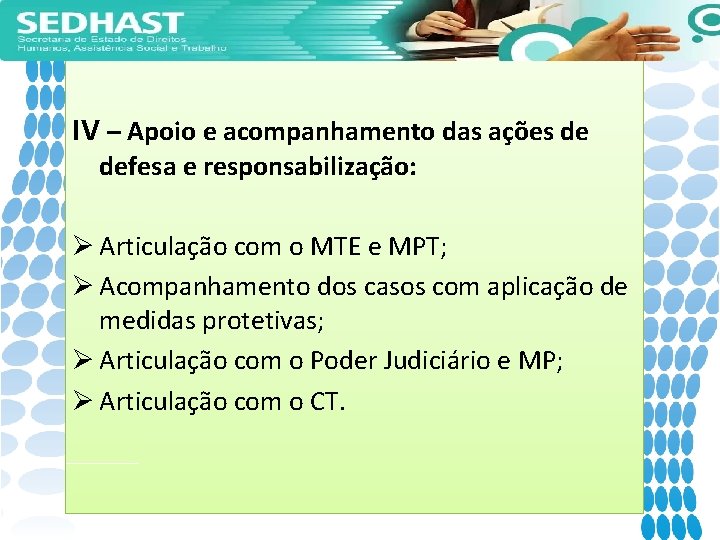 IV – Apoio e acompanhamento das ações de defesa e responsabilização: Ø Articulação com