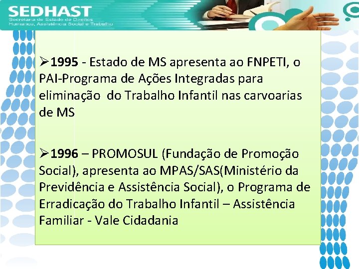 Ø 1995 - Estado de MS apresenta ao FNPETI, o PAI-Programa de Ações Integradas