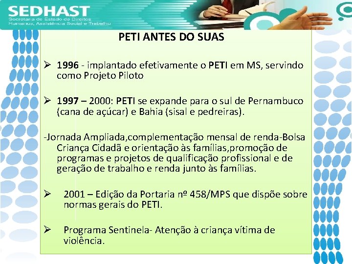 PETI ANTES DO SUAS Ø 1996 - implantado efetivamente o PETI em MS, servindo