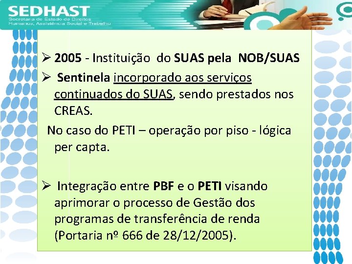 Ø 2005 - Instituição do SUAS pela NOB/SUAS Ø Sentinela incorporado aos serviços continuados