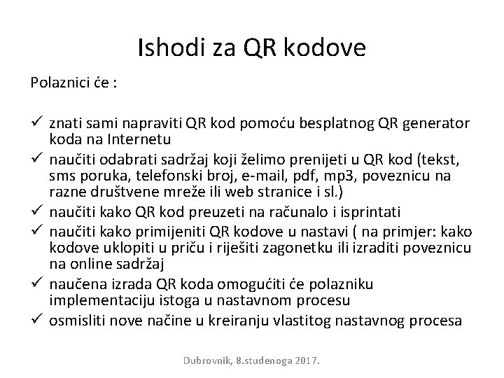 Ishodi za QR kodove Polaznici će : ü znati sami napraviti QR kod pomoću