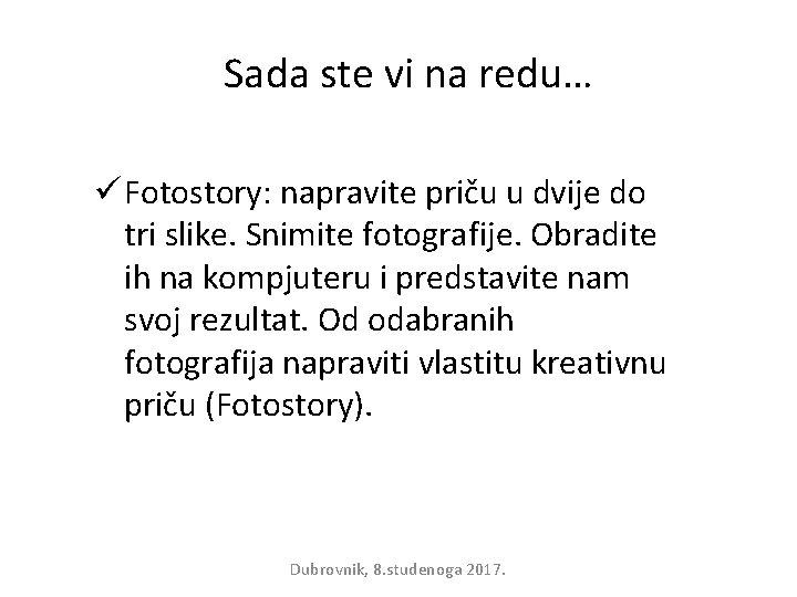 Sada ste vi na redu… ü Fotostory: napravite priču u dvije do tri slike.