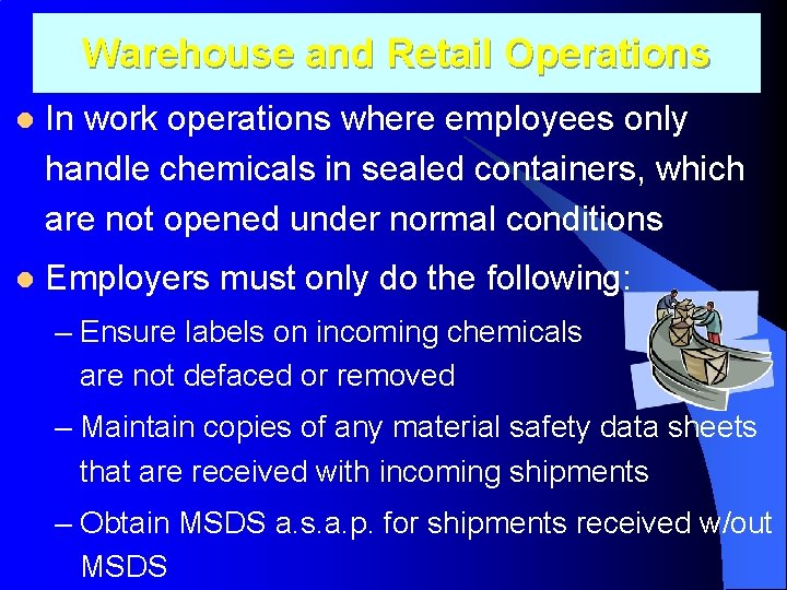 Warehouse and Retail Operations l In work operations where employees only handle chemicals in