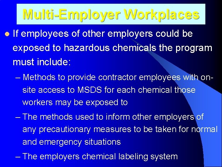 Multi-Employer Workplaces l If employees of other employers could be exposed to hazardous chemicals