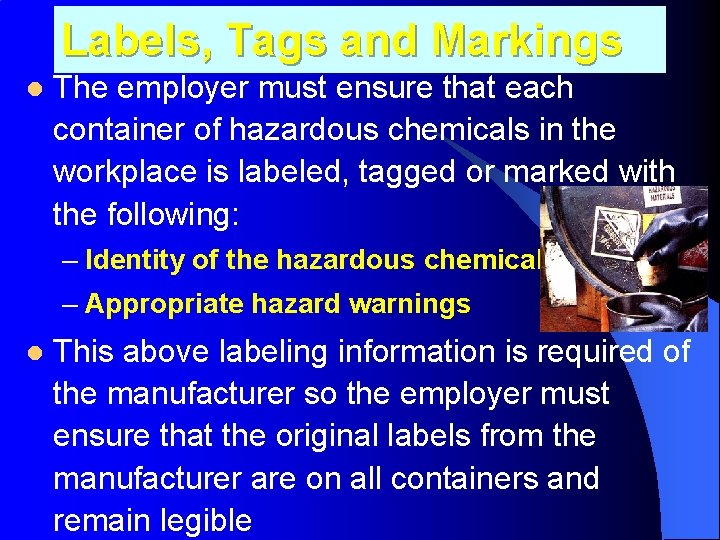 Labels, Tags and Markings l The employer must ensure that each container of hazardous